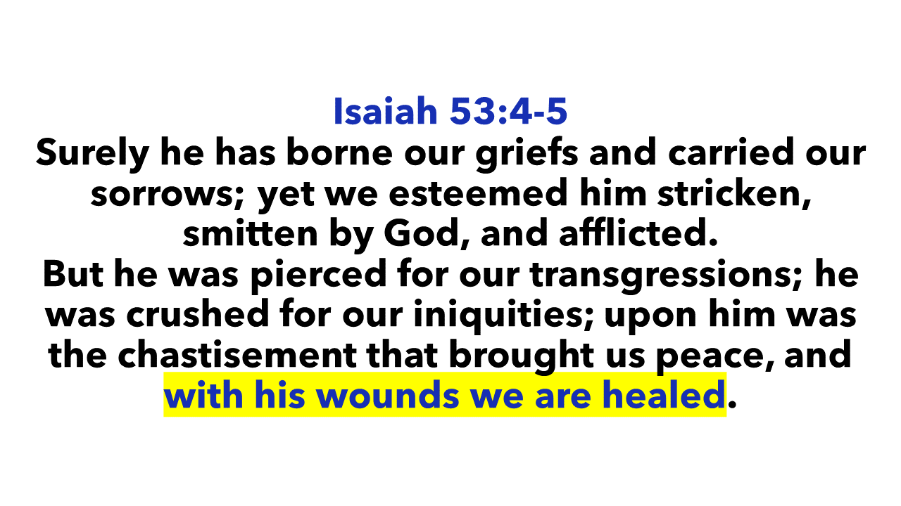 Isaiah 53:4-5 - By his stripes we are healed