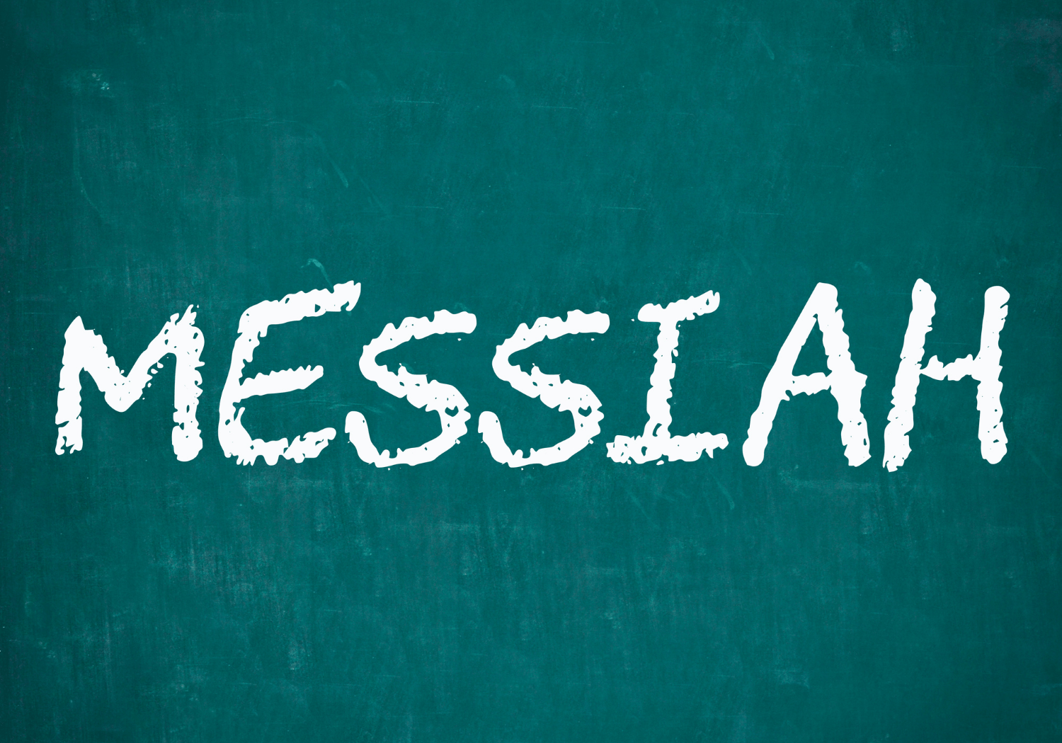 The word MESSIAH written on a chalkboard.